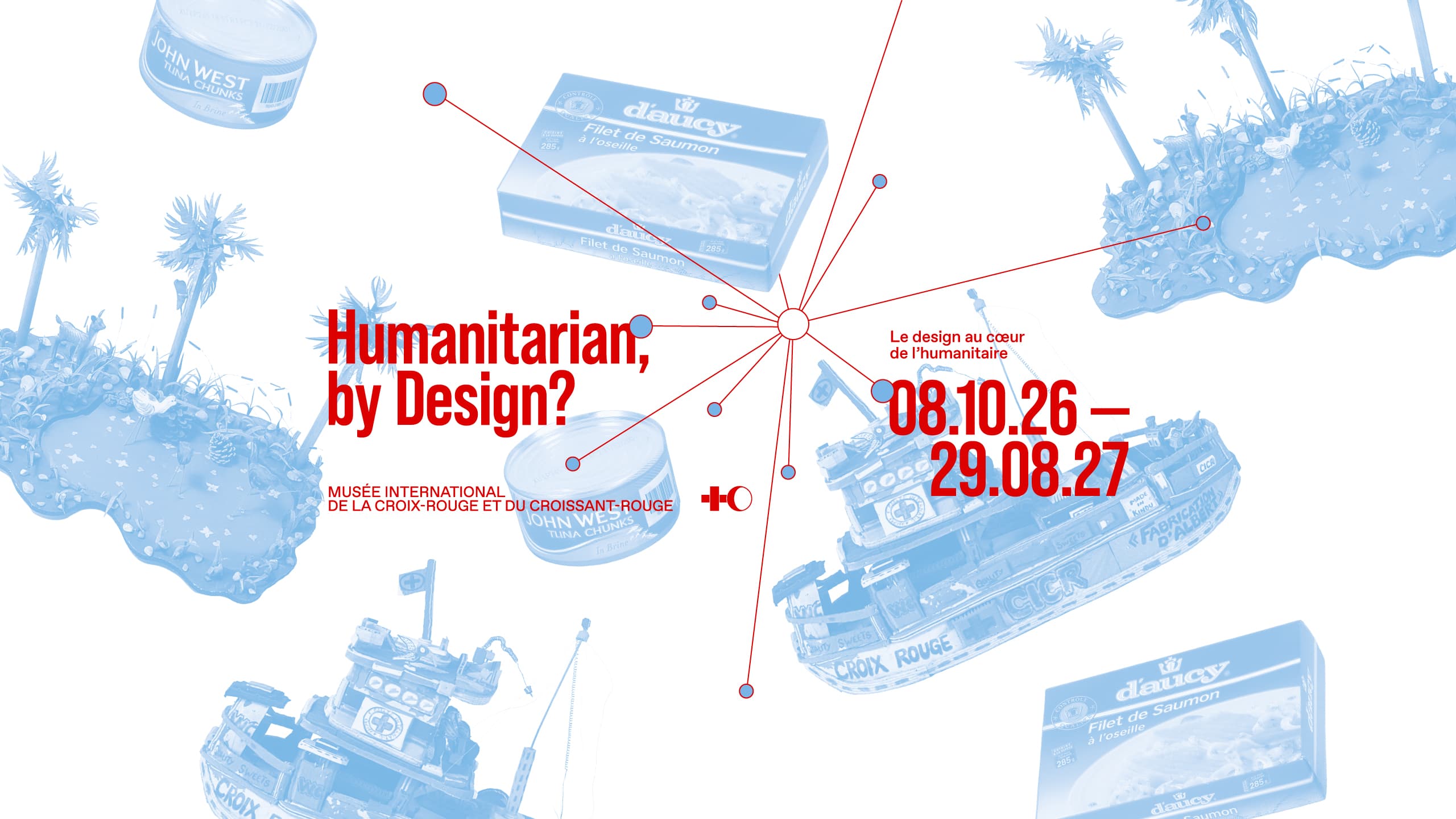 Visuel pour l'exposition 'Humanitarian, by Design ?' du Musée international de la Croix-Rouge et du Croissant-Rouge. Le titre est en rouge, entouré d'images en bleu : un navire médical, des boîtes de thon et de saumon, et une île en plastique. Les objets sont reliés par des lignes rouges à un point central.